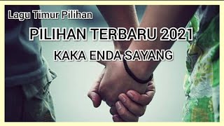 LAGU TIMUR PILIHAN 2021- KAKA ENDA PILIHAN TERBARU 2021 - CUMA KAKA ENDA