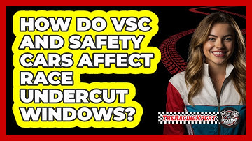 How Do VSC And Safety Cars Affect Race Undercut Windows? - The Racing Xpert