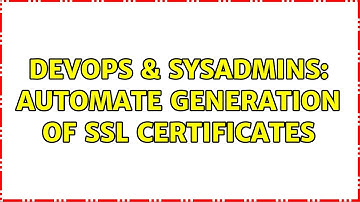 DevOps & SysAdmins: automate generation of SSL certificates (3 Solutions!!)