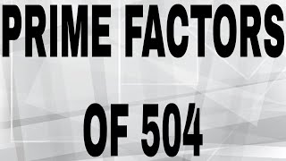 PRIME FACTORS OF 504