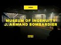 Museum of ingenuity j armand bombardier