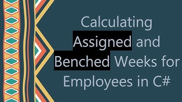 Calculating Assigned and Benched Weeks for Employees in C#