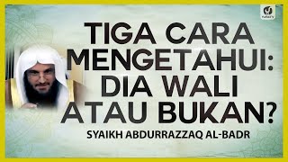 Tiga Cara Mengetahui: Dia Wali atau Bukan? - Syaikh Abdurrazaaq Al-Badr #NasehatUlama