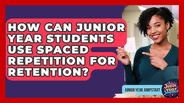 How Can Junior Year Students Use Spaced Repetition For Retention? - Junior Year Jumpstart