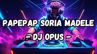 Papepap Soria Madele - DJ Opus