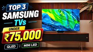 Top 3 Amazing SAMSUNG TVs under 75,000 in 2026
