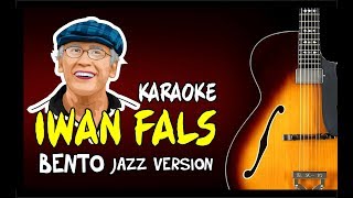 IWAN FALS - BENTO VERSI JAZZ - KARAOKE NO VOKAL