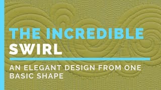 The Incredible Swirl: How to Create an Intricate Machine Quilting Design from One Basic Shape!