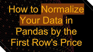 How to Normalize Your Data in Pandas by the First Row