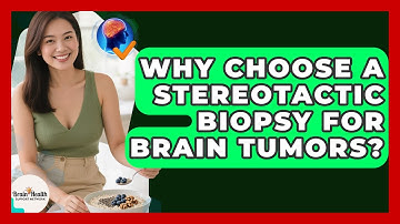 Why Choose A Stereotactic Biopsy For Brain Tumors? - Brain Health Support Network