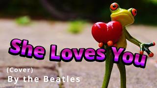 She Loves You by The Beatles (Cover)