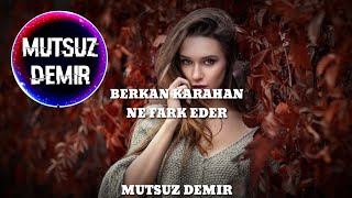 Berkan Karahan - Ne Fark Eder (Mutsuz Demir Remix) @furkandemirofficial Resimi