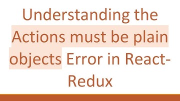 Understanding the Actions must be plain objects Error in React-Redux
