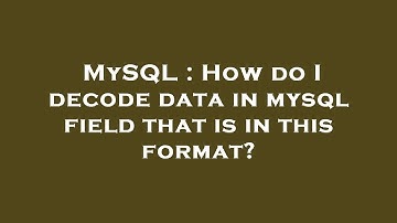 MySQL : How do I decode data in mysql field that is in this format?