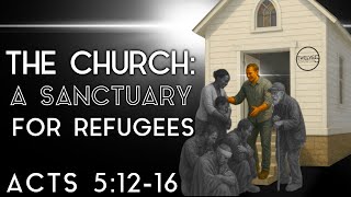 THE CHURCH: A SANCTUARY FOR REFUGEES - Acts 5:12-16