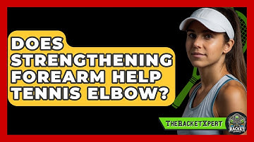 Does Strengthening Forearm Help Tennis Elbow? - The Racket Xpert