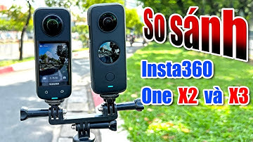 Camera Insta360 One X2 và X3 - So sánh chất lượng ảnh chụp và Video 5.7K