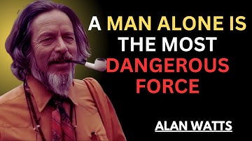 ALAN WATTS | A Man Alone Is the Most Dangerous Force | POWERFUL MOTIVATIONAL SPEECH