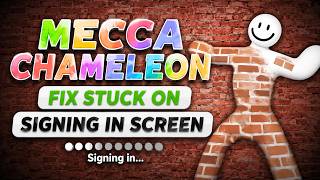 MECCHA CHAMELEON Stuck on Signing In Screen – FIXED!