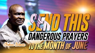 JUNE: SEND THIS PRAYERS INTO THE MONTH OF JUNE | 2024 Apostle Joshua Selman