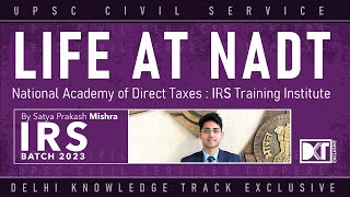 UPSC | Life At NADT : National Academy Of Direct Taxes: IRS Training Institute | By Satya P. Mishra