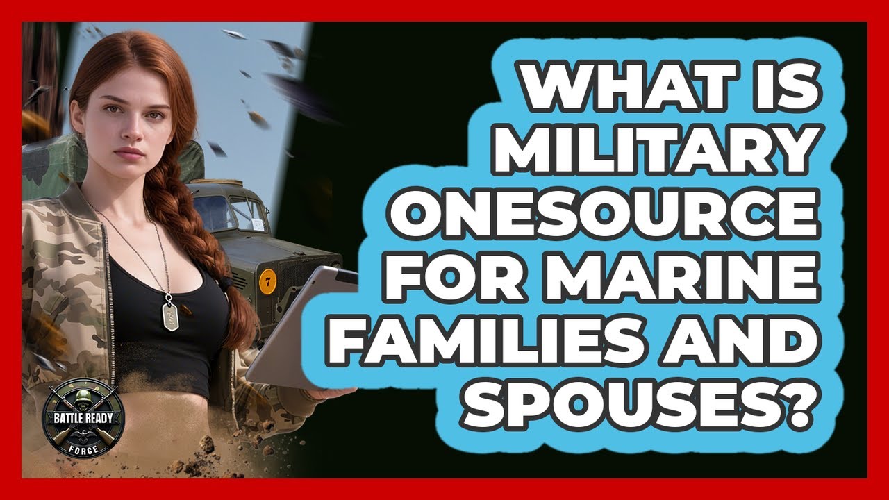 What Is Military OneSource For Marine Families And Spouses? - Battle Ready Force
