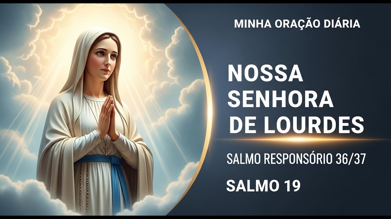 ORAÇÃO DE NOSSA SENHORA DE LOURDES | SALMO RESPONSÓRIO 36(37) | SALMO 19