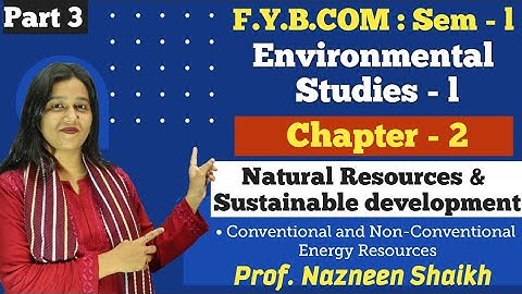 FYBCOM || EVS - 1 || Semester 1 | Chapter 2 | Natural Resources & Sustainable Development | Part 3 |