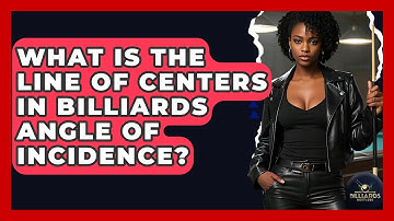 What Is The Line Of Centers In Billiards Angle Of Incidence? - Billiards Hustlers