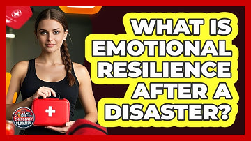 What Is Emotional Resilience After A Disaster? - Your Emergency Planner