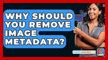 Why Should You Remove Image Metadata? - SearchEnginesHub.com