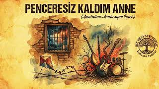 Penceresiz Kaldım Anne Anatolian Arabesque Rock Zamansız Yankılar