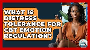 What Is Distress Tolerance For CBT Emotion Regulation? - CBT Toolkit