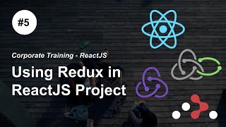 Redux and react-redux in practice - P5 - #ReactJS #Redux Redux #Saga React Router Corporate Training