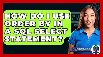 How Do I Use ORDER BY In A SQL SELECT Statement? - Next LVL Programming