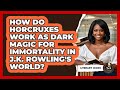 How Do Horcruxes Work As Dark Magic For Immortality In J.K. Rowling's World? - Literary Icons