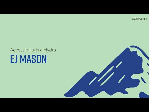 YouTube: Accessibility is a Hydra | EJ Mason | CascadiaJS 2019.