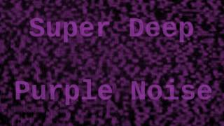 Super Deep Purple Noise for 6 Hours