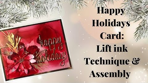Alcohol Ink Techniques for Christmas Cards Video 9: Happy Holidays Lift ink Technique & Assembly