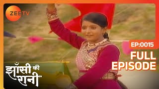 Jhansi Ki Rani | Ep.15 | Manu ने मंगवाई अंग्रेजों से माफ़ी | Full Episode | ZEE TV