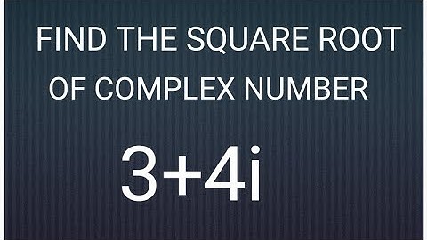 COMPLEX NUMBER,FIND THE SQUARE ROOT OF 3+4i
