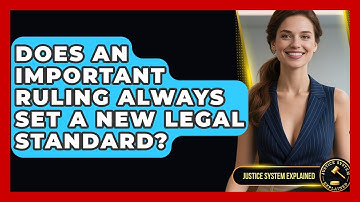 Does an Important Ruling Always Set a New Legal Standard? - Justice System Explained