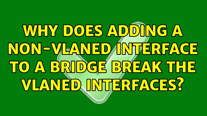 Why does adding a non-VLANed interface to a bridge break the VLANed interfaces?