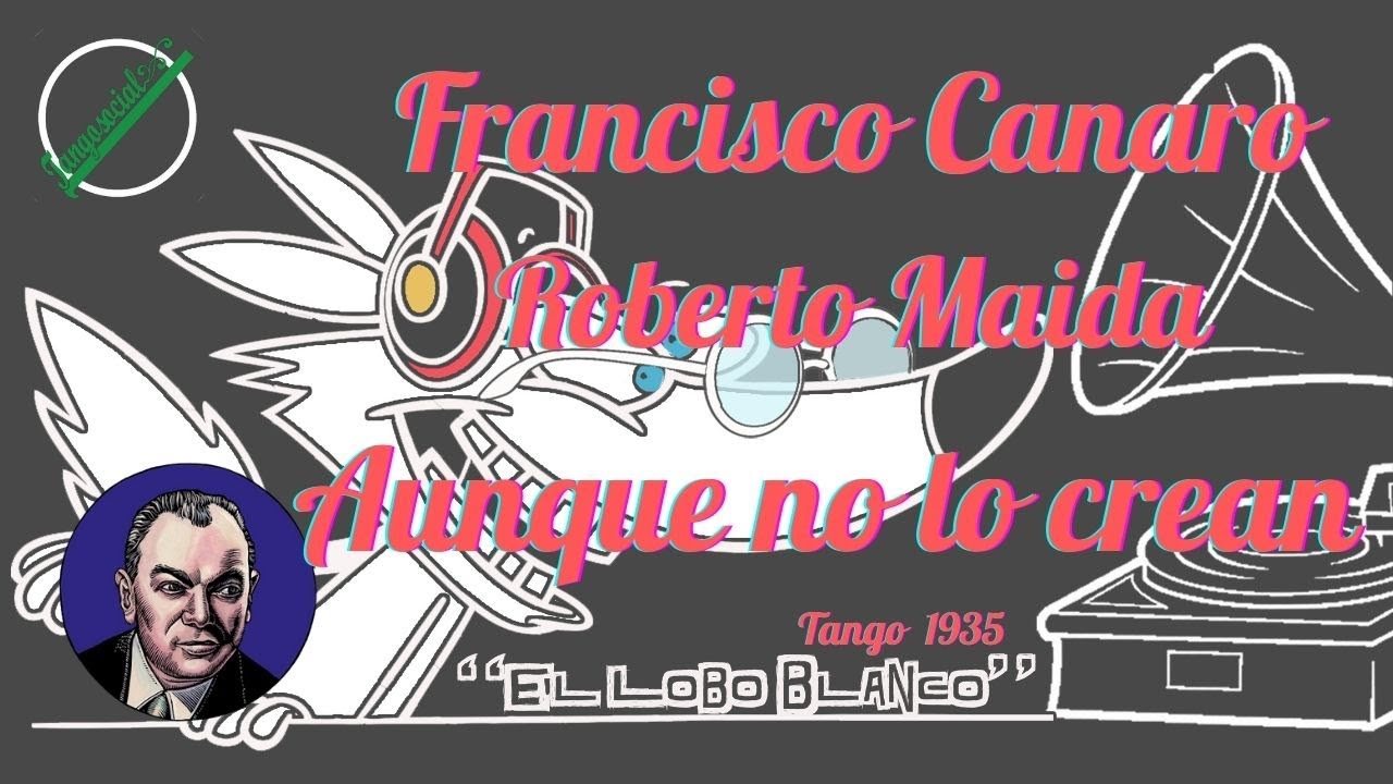 Francisco Canaro - Roberto - Maida - Aunque no lo crean  (tango 1935)
