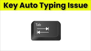 Tab Key Automatic Pressing / Typing Issue Laptop /Pc