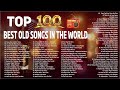 Top 100 best old songs in the world  oldies 60s 70s 80s music playlist  golden oldies songs