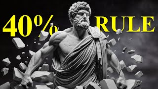 The 40% Rule STOIC KEY to OVERCOMING MENTAL BARRIERS | Stoicism