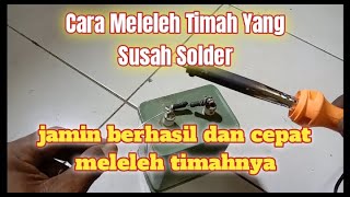 Cara melelehkan timah yang susah di solder. Biasanya bawaan dari pabrik timahnya sangat kuat