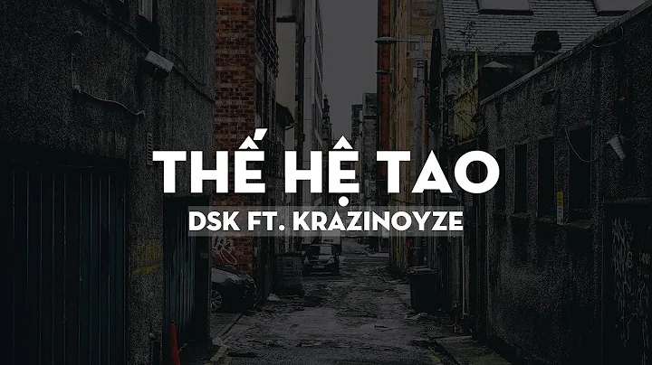 Thế hệ tao - DSK & KraziNoyze  [VRG]