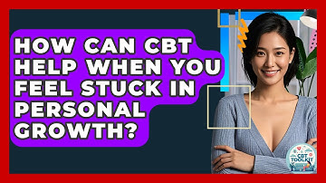 How Can CBT Help When You Feel Stuck In Personal Growth? - CBT Toolkit
